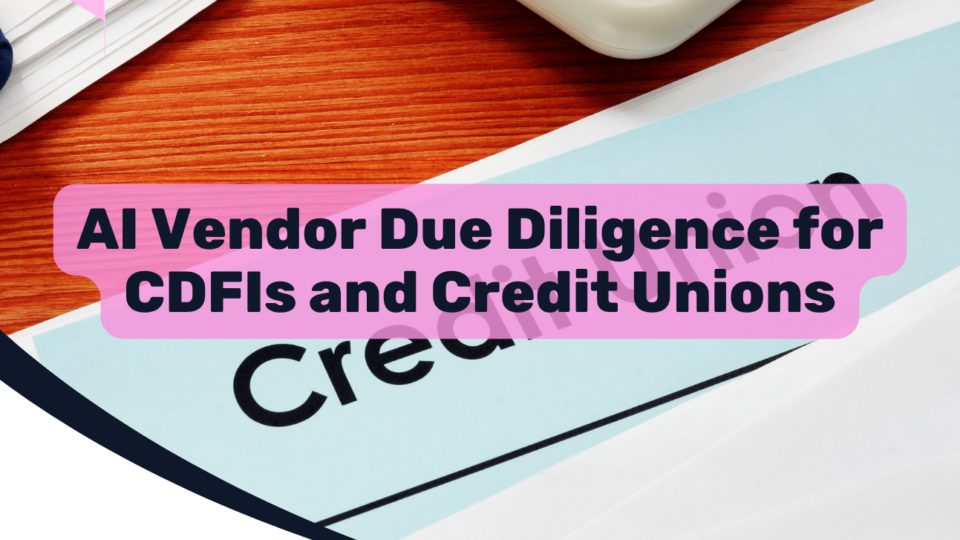 AI Vendor Due Diligence for CDFIs and Credit Unions
