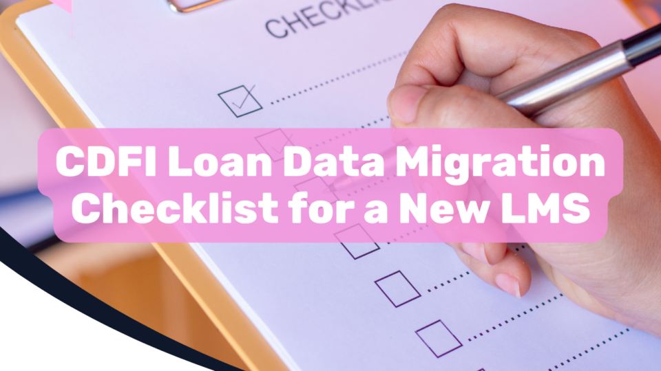 CDFI Loan Data Migration Checklist for a New LMS