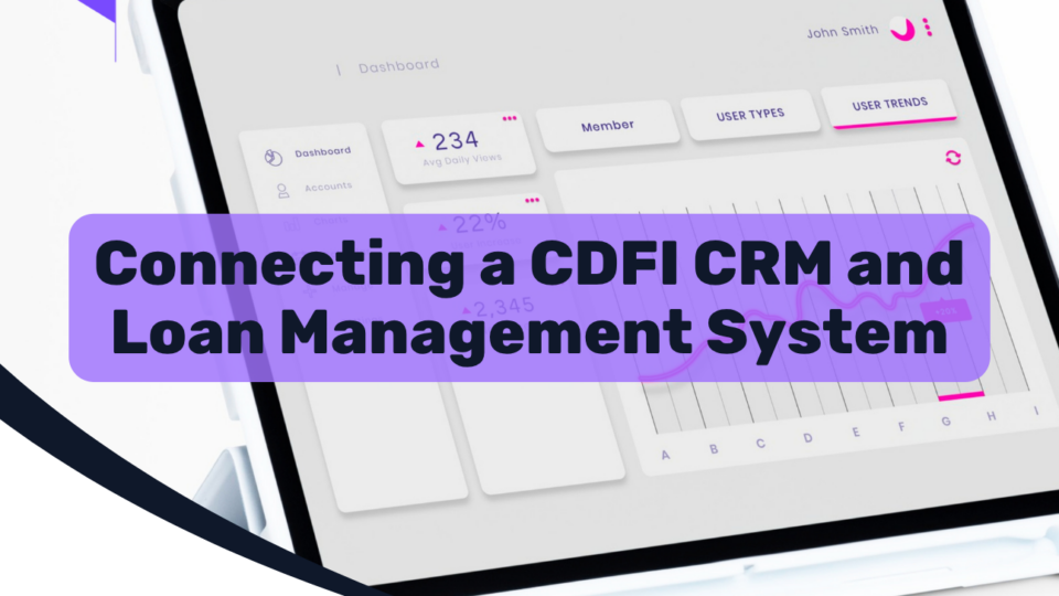 Connecting a CDFI CRM and Loan Management System