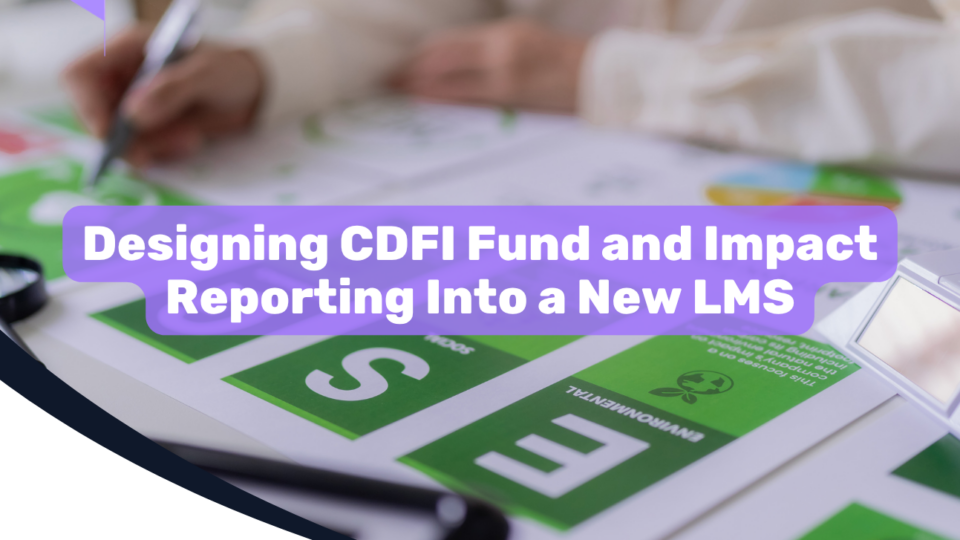Designing CDFI Fund and Impact Reporting Into a New LMS