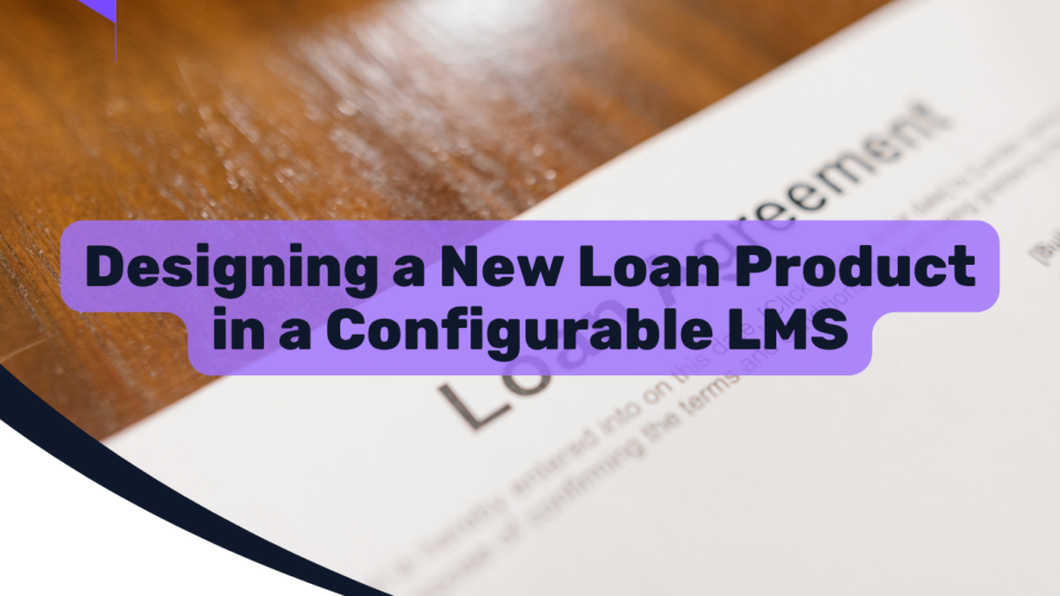 Designing a New Loan Product in a Configurable LMS