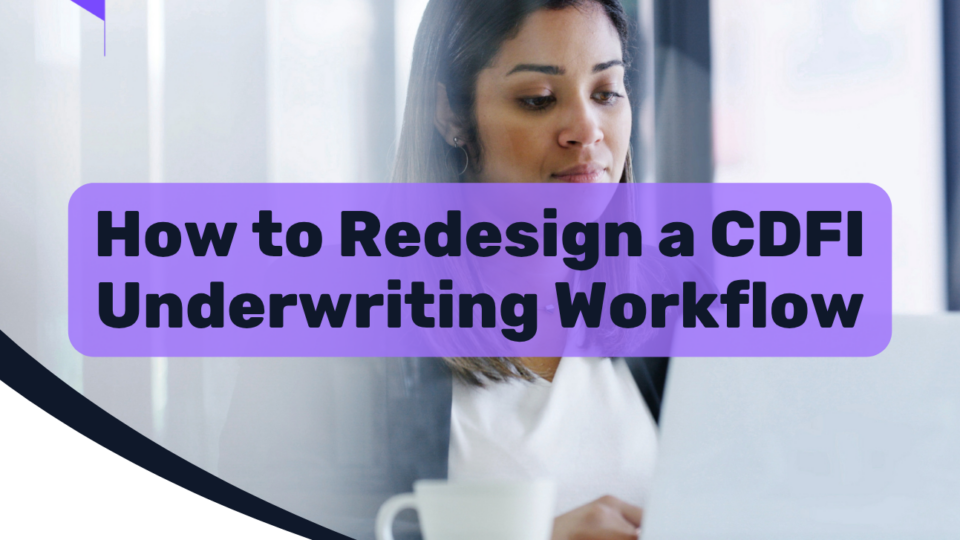 How to Redesign a CDFI Underwriting Workflow