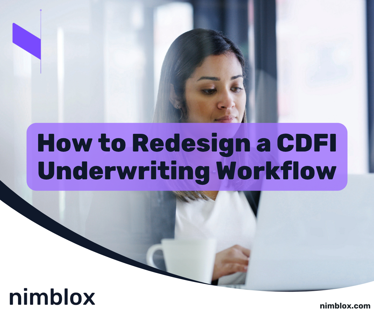 How to Redesign a CDFI Underwriting Workflow