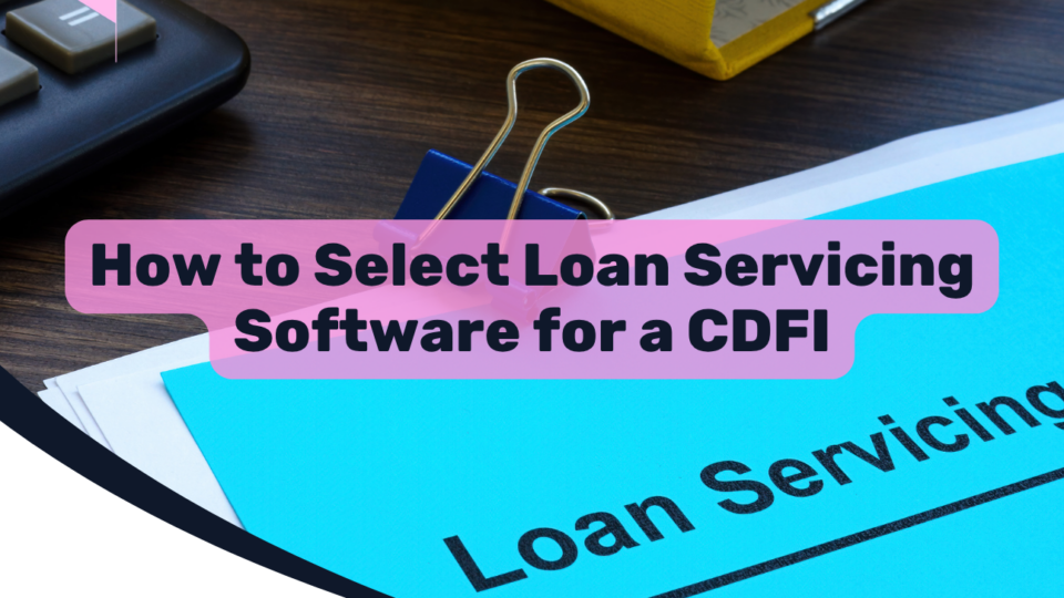 How to Select Loan Servicing Software for a CDFI