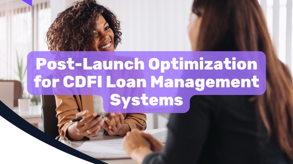 Post-Launch Optimization for CDFI Loan Management Systems